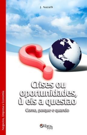 Crises ou oportunidades? Eis a questão. Como, porque e quando