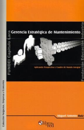 Gerencia estratégica de mantenimiento. Aplicando Prospectiva y Cuadro de Mando Integral
